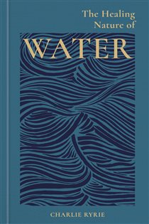 Book cover: The Healing Nature of Water, by Charlie Ryrie (preview)