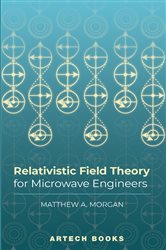 Book cover: Relativistic Field Theory for Microwave Engineers, by Matthew A. Morgan (preview)