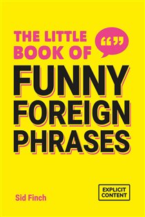 Book cover: The Little Book of Funny Foreign Phrases, by Sid Finch (preview)