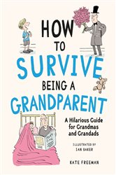 Book cover: How to Survive Being a Grandparent, by Kate Freeman (preview)
