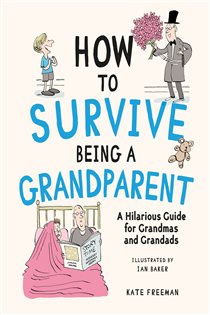 Book cover: How to Survive Being a Grandparent, by Kate Freeman (preview)
