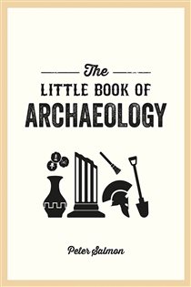 Book cover: The Little Book of Archaeology, by Peter Salmon (preview)