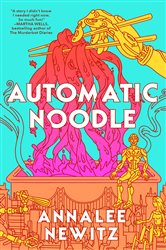 Book cover: Automatic Noodle, by Annalee Newitz (preview)