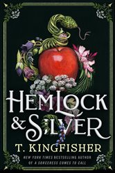 Book cover: Hemlock & Silver, by T. Kingfisher (preview)