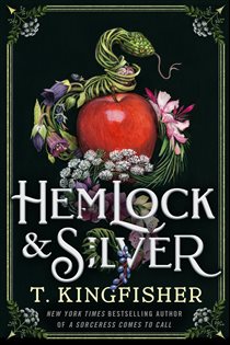 Book cover: Hemlock & Silver, by T. Kingfisher (preview)