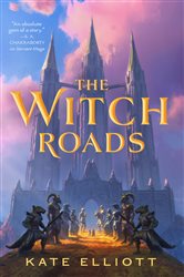 Book cover: The Witch Roads (Book 1 of The Witch Roads) by Kate Elliott (preview)