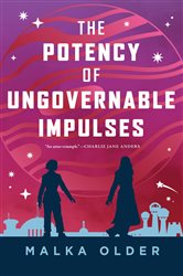 Book cover: The Potency of Ungovernable Impulses (Book 3 of The Investigations of Mossa and Pleiti) by Malka Older (preview)