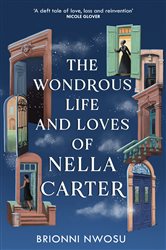 Book cover: The Wondrous Life and Loves of Nella Carter, by Brionni Nwosu (preview)