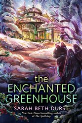 Book cover: The Enchanted Greenhouse, by Sarah Beth Durst (preview)