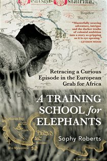 Book cover: A Training School for Elephants, by Sophy Roberts (preview)