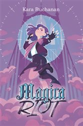 Book cover: Magica Riot (Book 1 of Maidensong Magica) by Kara Buchanan (preview)