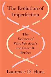 Book cover: The Evolution of Imperfection, by Laurence D. Hurst (preview)