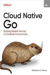 Book cover: Cloud Native Go, by Matthew A. Titmus (preview)