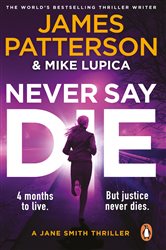 Book cover: Never Say Die (Book 3 of Jane Smith) by James Patterson (preview)