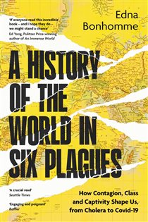 Book cover: A History of the World in Six Plagues, by Edna Bonhomme (preview)