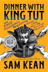 Book cover: Dinner with King Tut, by Sam Kean (preview)