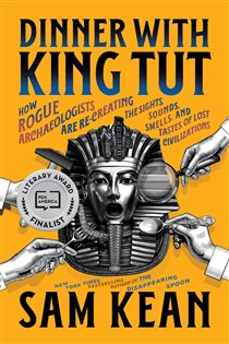 Book cover: Dinner with King Tut, by Sam Kean (preview)