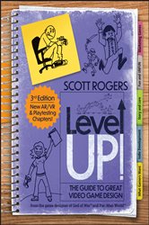 Book cover: Level Up! The Guide to Great Video Game Design, by Scott Rogers (preview)