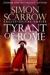 Book cover: Tyrant of Rome (Eagles of the Empire 24) (Book 40 of Eagles of the Empire) by Simon Scarrow (preview)