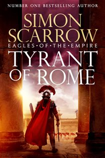Book cover: Tyrant of Rome (Eagles of the Empire 24) (Book 40 of Eagles of the Empire) by Simon Scarrow (preview)