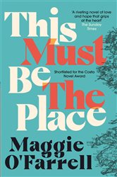 Book cover: This Must Be the Place, by Maggie O'Farrell (preview)