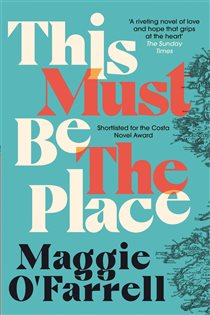 Book cover: This Must Be the Place, by Maggie O'Farrell (preview)