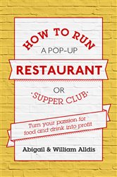 Book cover: How To Run A Pop-Up Restaurant or Supper Club, by Abigail Alldis (preview)