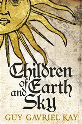 Book cover: Children of Earth and Sky, by Guy Gavriel Kay (preview)