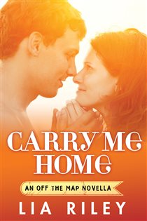 Book cover: Carry Me Home (Book 4 of Off the Map) by Lia Riley (preview)