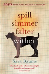 Book cover: Spill Simmer Falter Wither, by Sara Baume (preview)