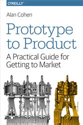 Prototype to Product: A Practical Guide for Getting to Market