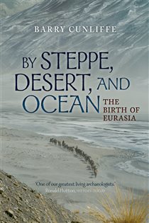 Book cover: By Steppe, Desert, and Ocean, by Barry Cunliffe (preview)