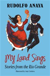 My Land Sings: Stories from the R&#xED;o Grande