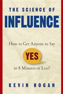 Book cover: The Science of Influence, by Kevin Hogan (preview)