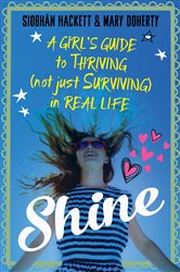 Shine: A Girl&#x27;s Guide to Thriving (Not Just Surviving) in Real Life