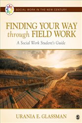 Finding Your Way Through Field Work: A Social Work Student&#x2032;s Guide