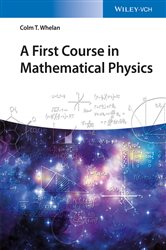 Book cover: A First Course in Mathematical Physics, by Colm T. Whelan (preview)