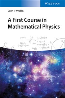Book cover: A First Course in Mathematical Physics, by Colm T. Whelan (preview)