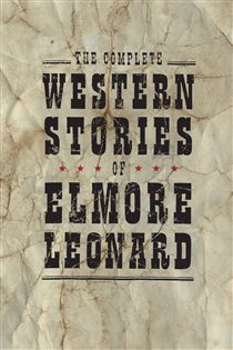 Book cover: The Complete Western Stories of Elmore Leonard, by Elmore Leonard (preview)