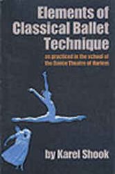 Elements of Classical Ballet Technique: as practiced in the school of the Dance Theatre of Harlem