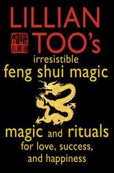 Book cover: Lillian Too’s Irresistible Feng Shui Magic: Magic and Rituals for Love, Success and Happiness, by Lillian Too (preview)