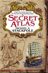 Book cover: A Secret Atlas (Book 1 of The Age of Discovery) by Michael A. Stackpole (preview)