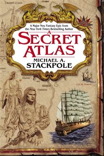 Book cover: A Secret Atlas (Book 1 of The Age of Discovery) by Michael A. Stackpole (preview)