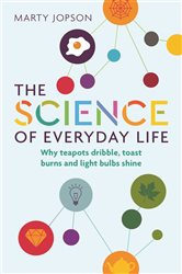 The Science of Everyday Life: Why Teapots Dribble, Toast Burns and Light Bulbs Shine