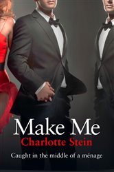 Book cover: Make Me, by Charlotte Stein (preview)