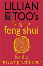 Book cover: Lillian Too’s Flying Star Feng Shui For The Master Practitioner, by Lillian Too (preview)