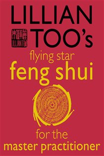 Book cover: Lillian Too’s Flying Star Feng Shui For The Master Practitioner, by Lillian Too (preview)