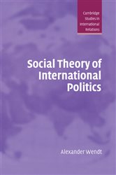 Book cover: Social Theory of International Politics (Book Series Number 67 of Cambridge Studies in International Relations) by Alexander Wendt (preview)