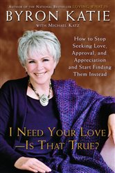 Book cover: I Need Your Love - Is That True?, by Byron Katie (preview)