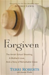 Forgiven: The Amish School Shooting, a Mother&#x27;s Love, and a Story of Remarkable Grace